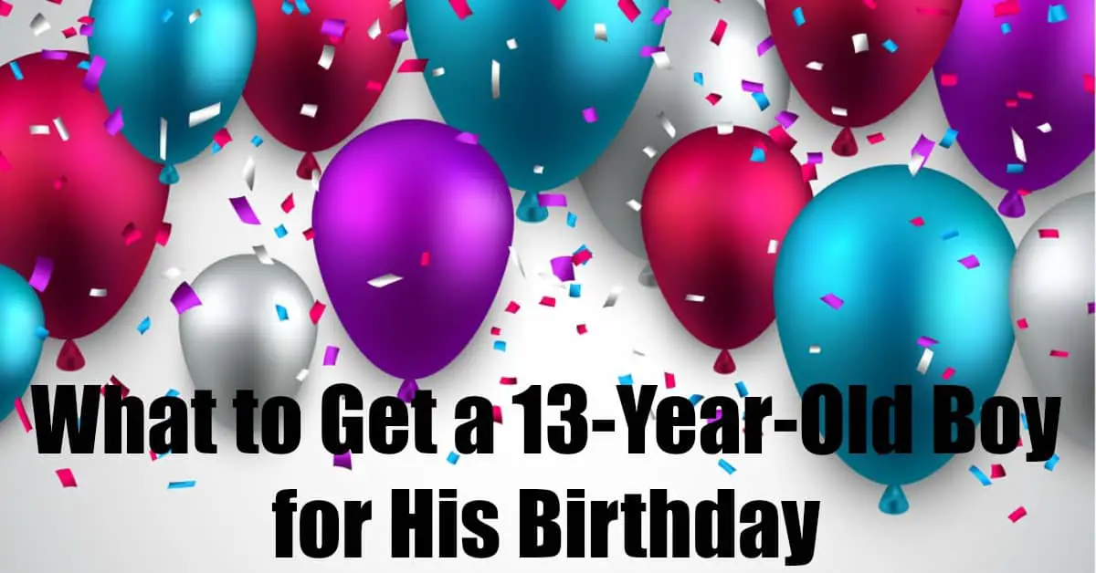 What to Get a 13-Year-Old Boy for His Birthday