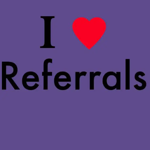 I love referrals
