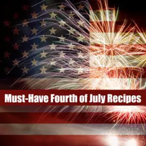 Must-Have Fourth of July Recipes