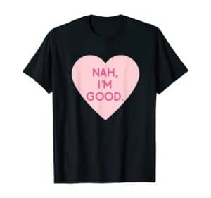 funny anti-valentine's day nah, i'm good shirt with heart graphic