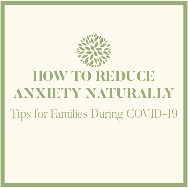 How To Reduce Anxiety Naturally: Tips for Families During COVID-19