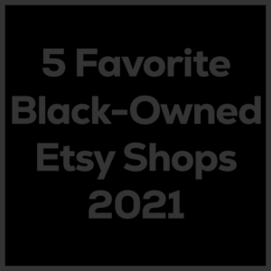 Support Black-Owned Etsy Shops (5 Products That I Love)