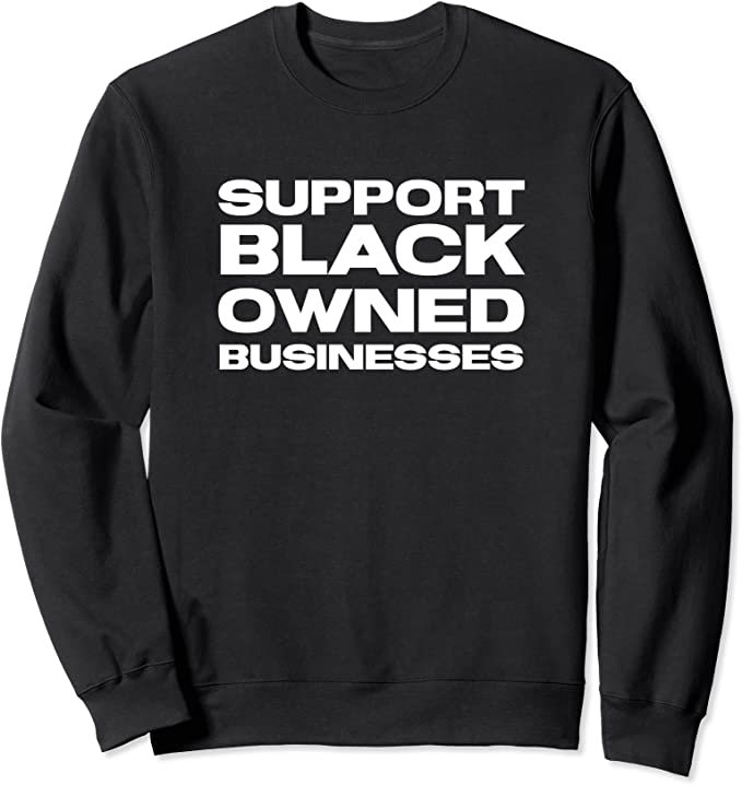 Support Black-Owned Businesses sweatshirt