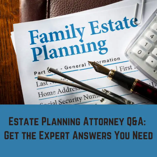 Estate Planning Attorney Q&A: Get the Expert Answers You Need