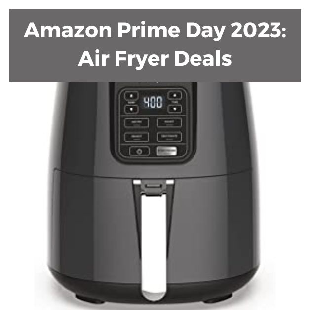 Amazon Prime Day 2023 Air Fryer Deals